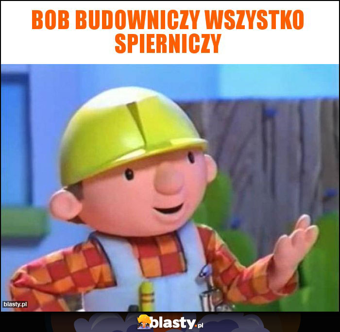 BOB BUDOWNICZY WSZYSTKO SPIERNICZY