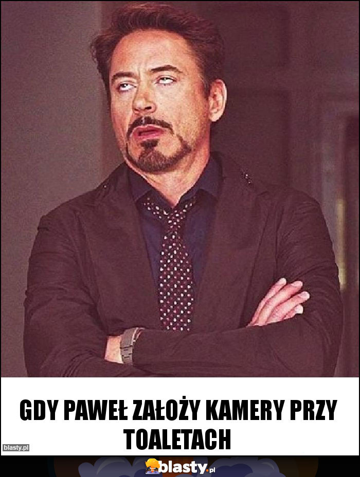 Gdy Paweł założy kamery przy toaletach