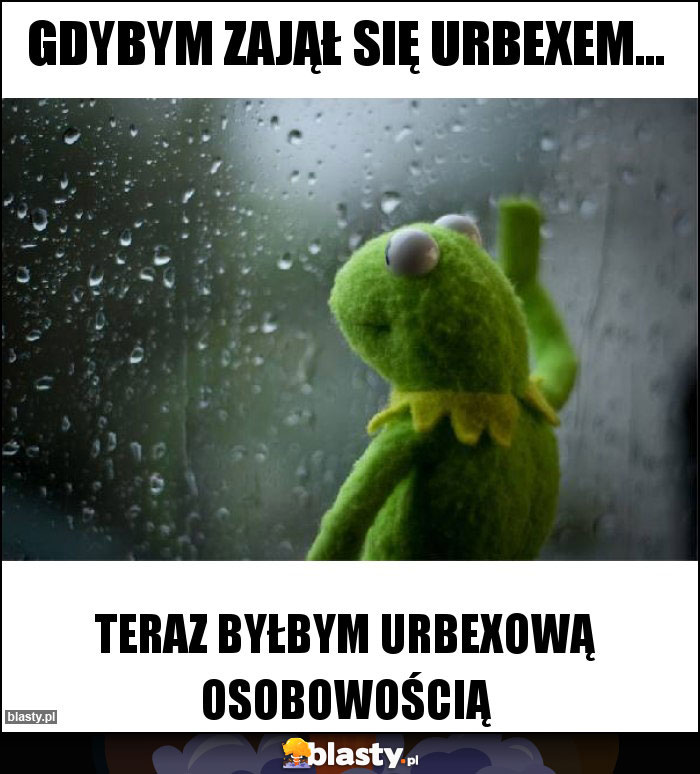 gdybym zajął się urbexem...