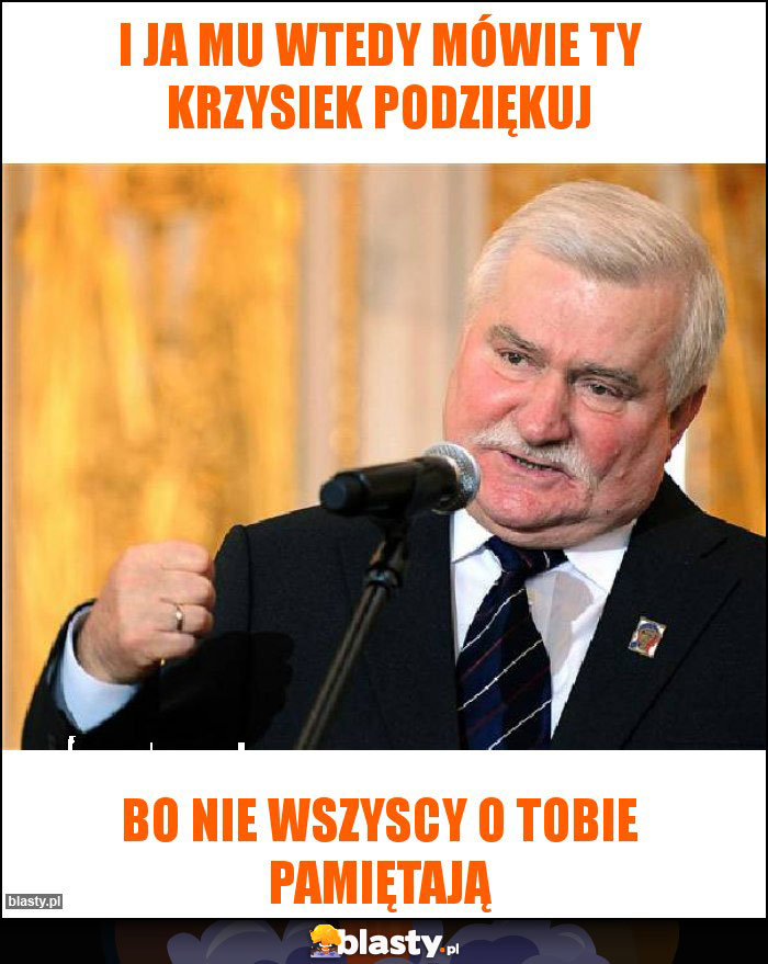 I ja mu wtedy mówie ty krzysiek podziękuj