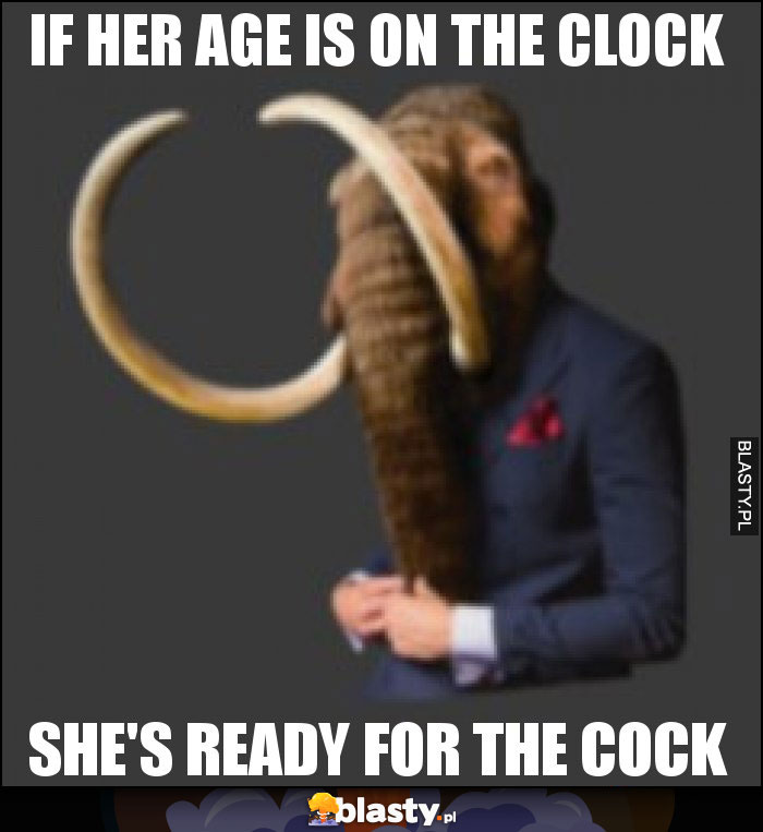 IF HER AGE IS ON THE CLOCK