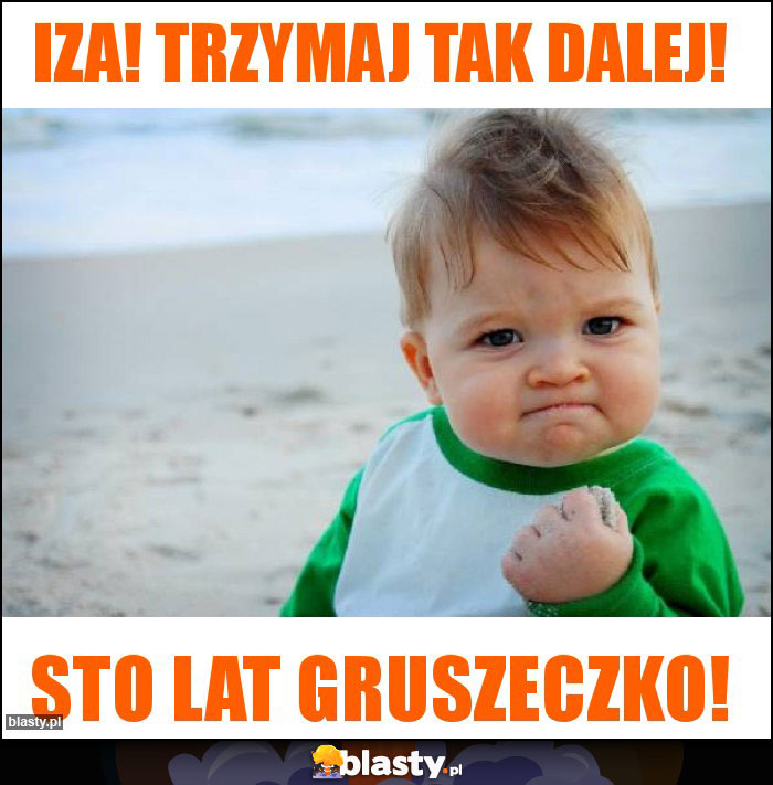 Iza! Trzymaj tak dalej!