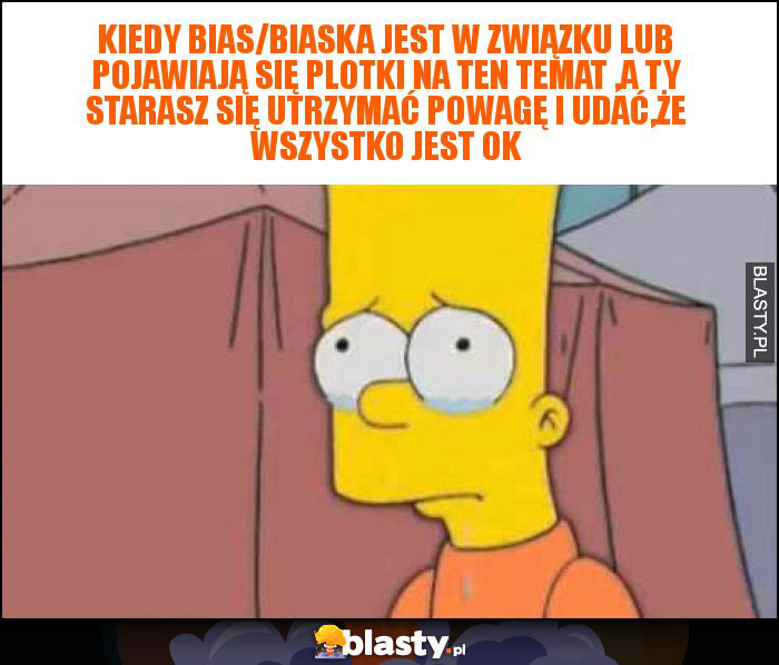 Kiedy bias/biaska jest w związku lub pojawiają się plotki na ten temat ,a ty starasz się utrzymać powagę i udać,że wszystko jest ok