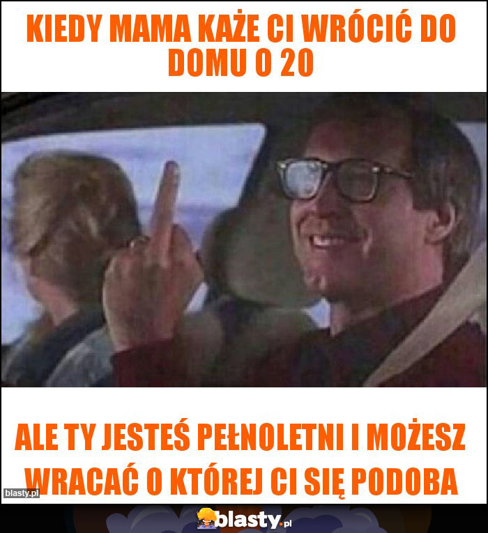 Kiedy mama każe ci wrócić do domu o 20