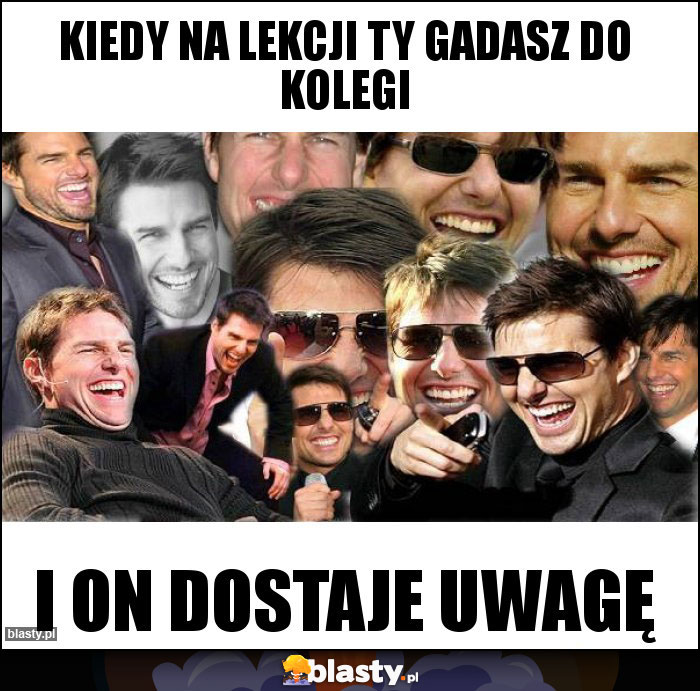 Kiedy na lekcji ty gadasz do kolegi