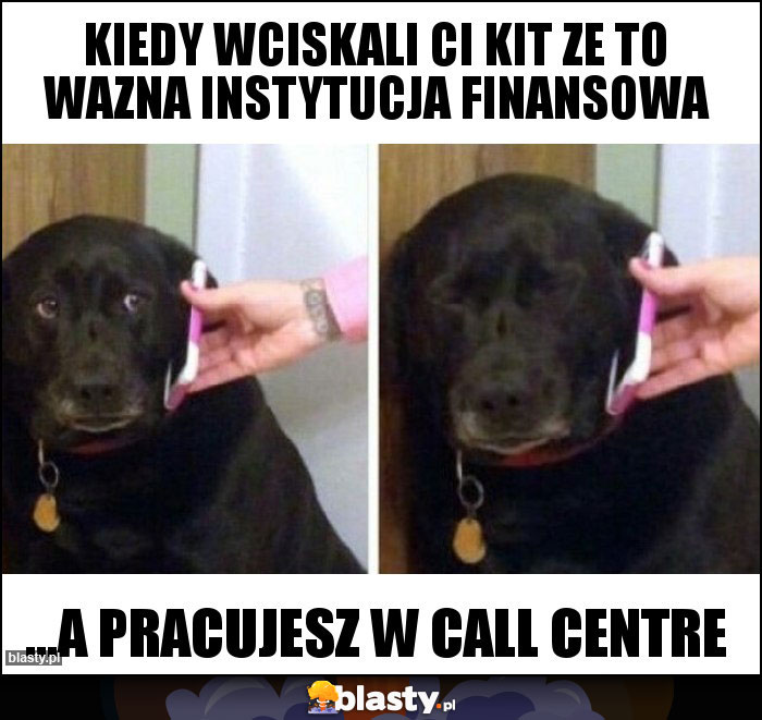 kiedy wciskali Ci kit ze to wazna instytucja finansowa