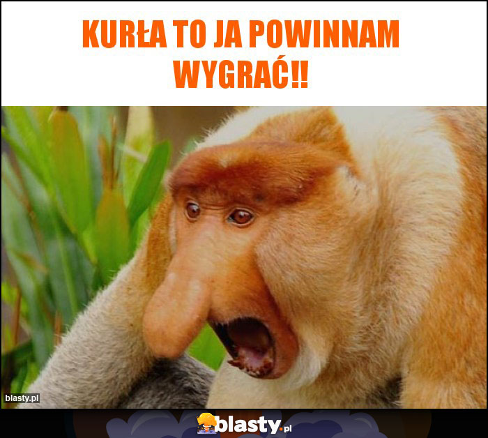 Kurła to ja powinnam wygrać!!