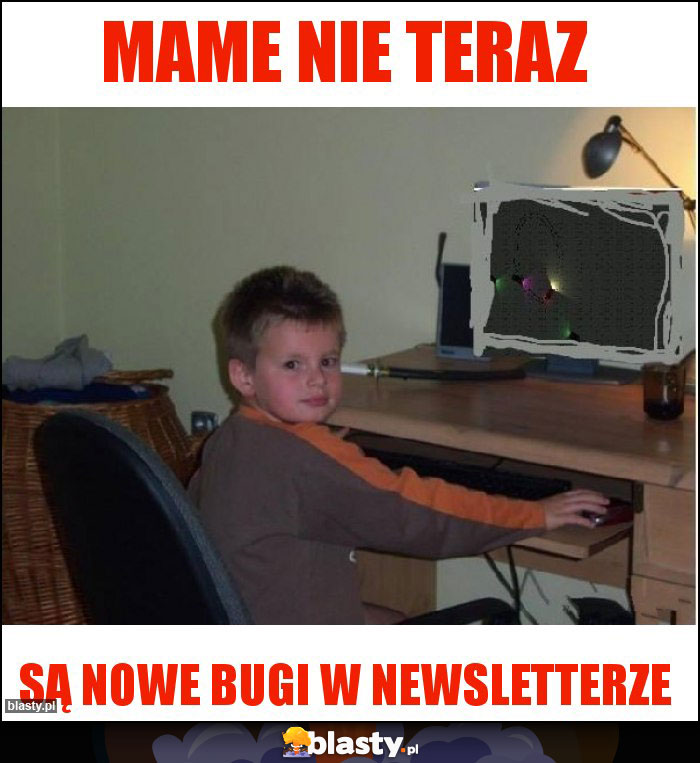 mame nie teraz