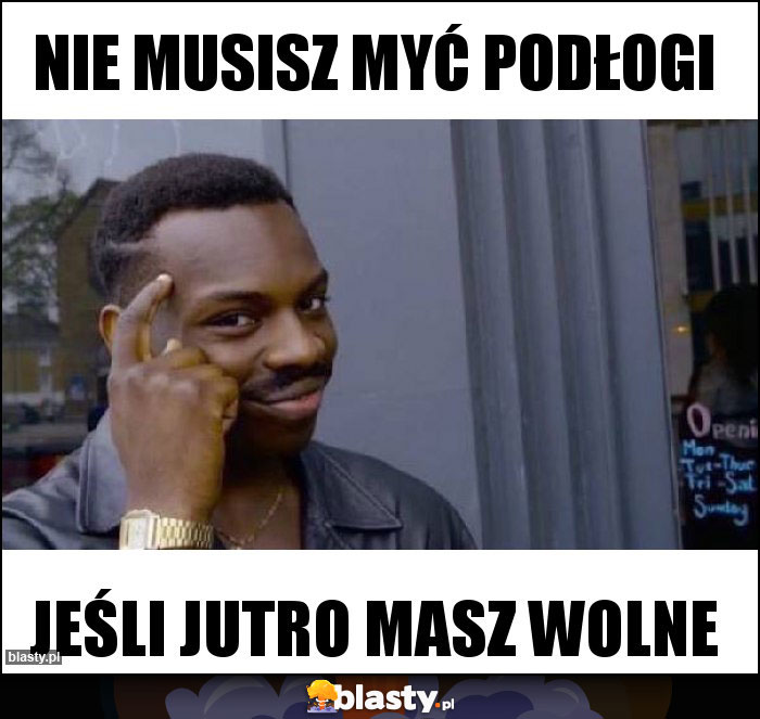 Nie musisz myć podłogi