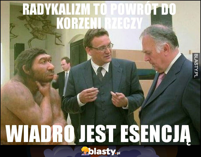 Radykalizm to powrót do korzeni rzeczy