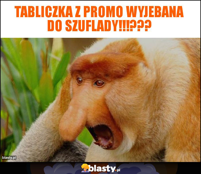 Tabliczka z promo wyjebana do szuflady!!!???