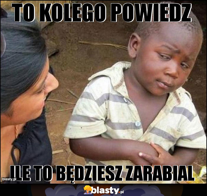 To kolego powiedz