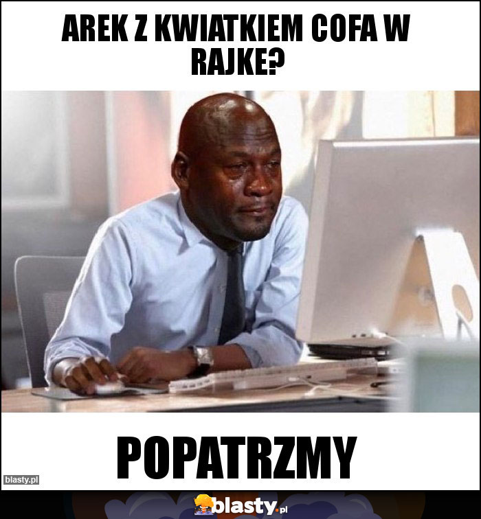 Arek z kwiatkiem cofa w rajke?