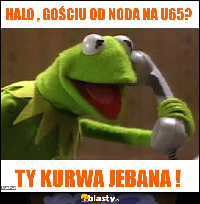 Halo , gościu od noda na u65?