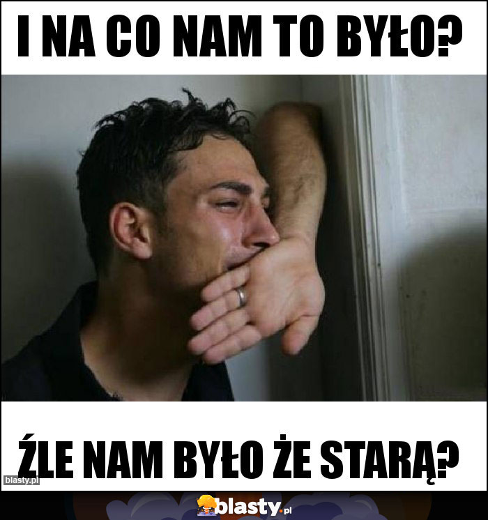 I na co nam to było?