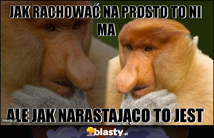 JAK RACHOWAĆ NA PROSTO TO NI MA