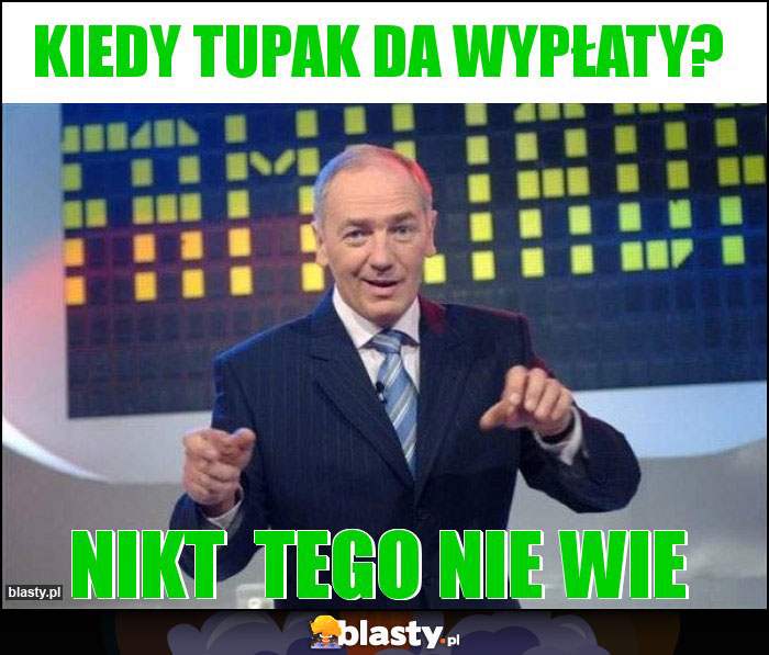 Kiedy Tupak da wypłaty?