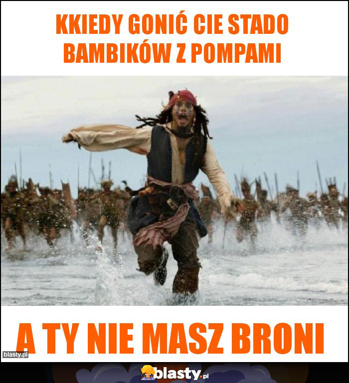 kKIEDY GONIĆ CIE STADO BAMBIKÓW Z POMPAMI