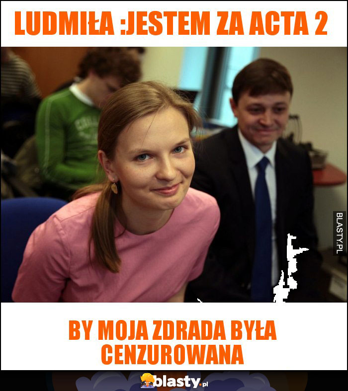 Ludmiła :jestem za acta 2