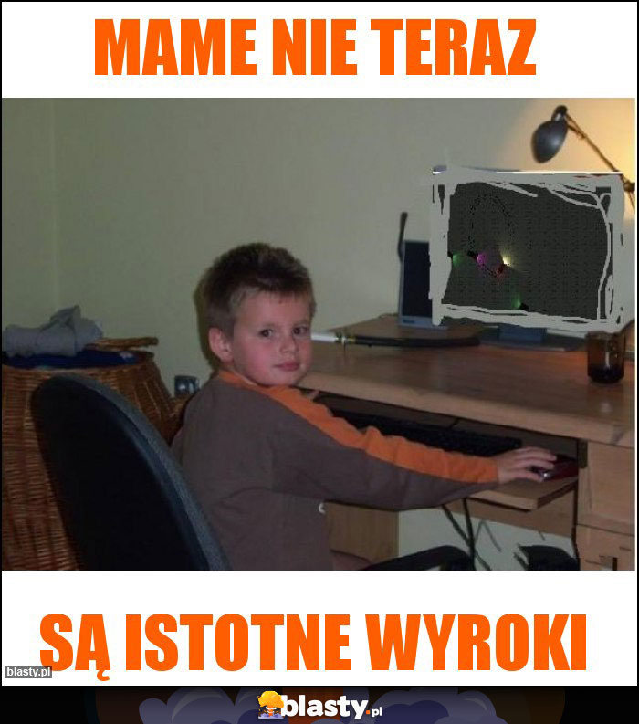 Mame nie teraz