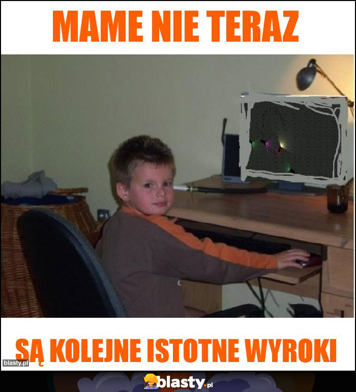 Mame nie teraz