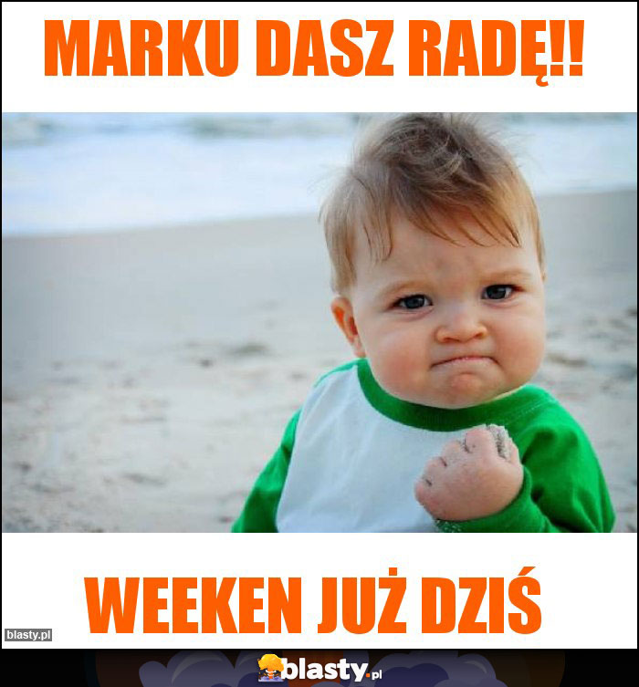 Marku Dasz radę!!