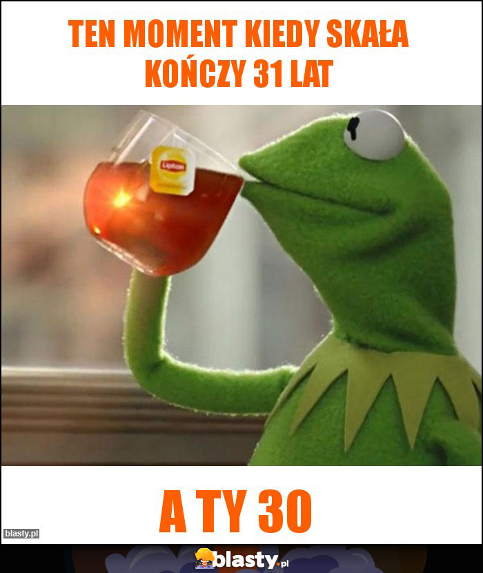 TEN MOMENT KIEDY SKAŁA KOŃCZY 31 LAT