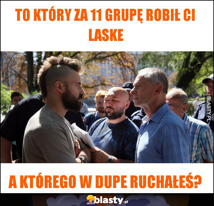 To który za 11 grupę robił Ci laske