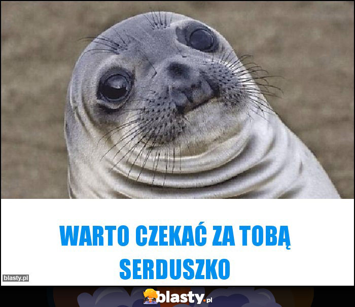 Warto czekać za Tobą serduszko