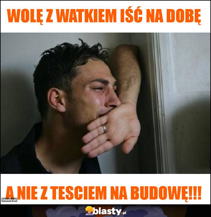 Wolę z watkiem iść na dobę