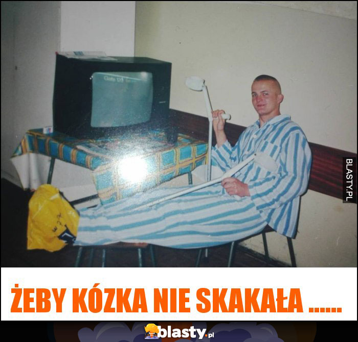 Żeby kózka nie skakała ......