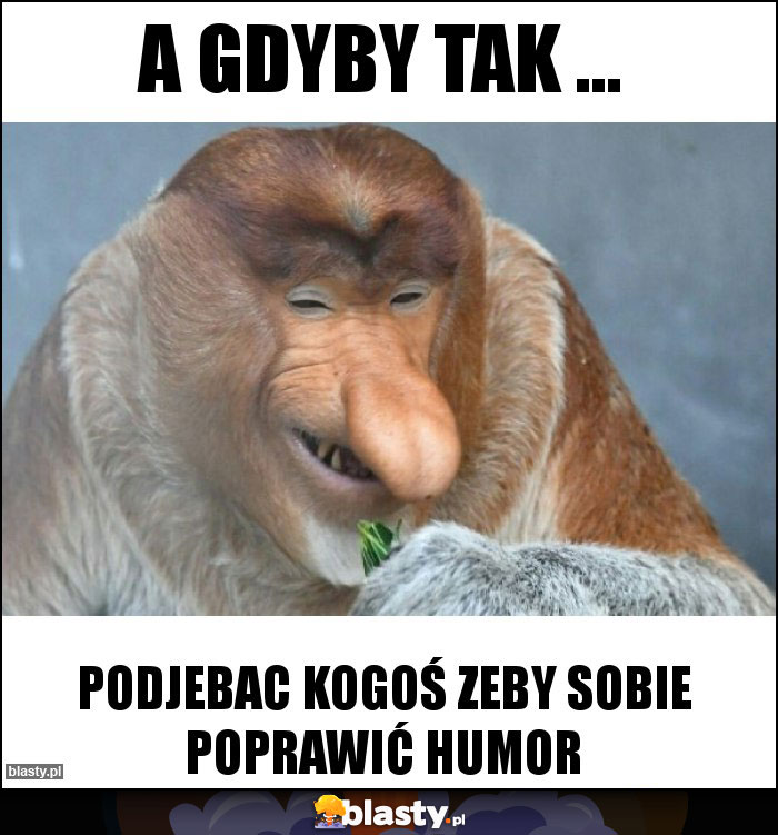 A gdyby tak ...