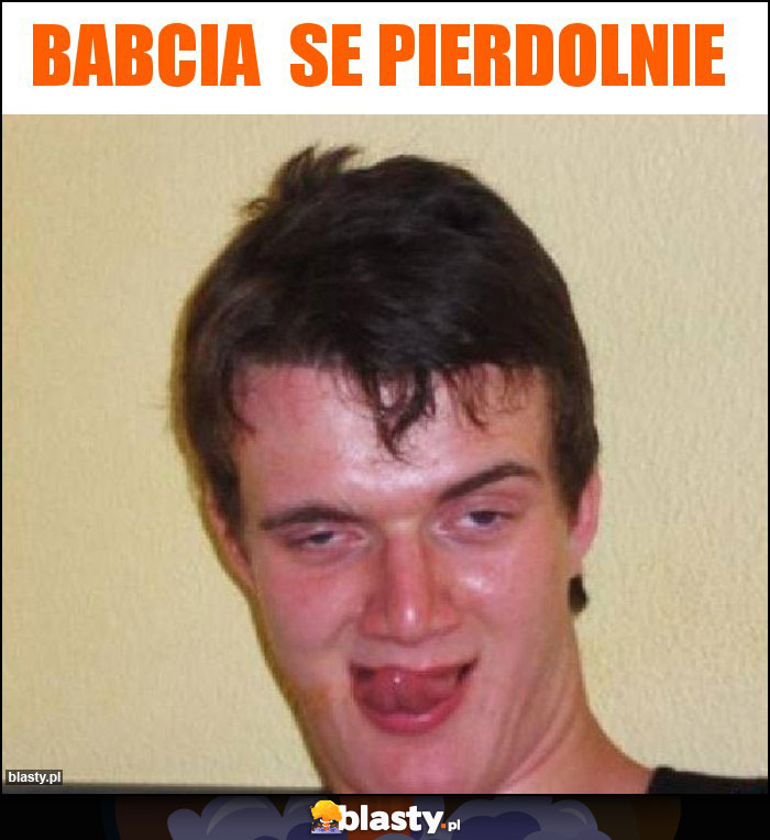 Babcia  se pierdolnie