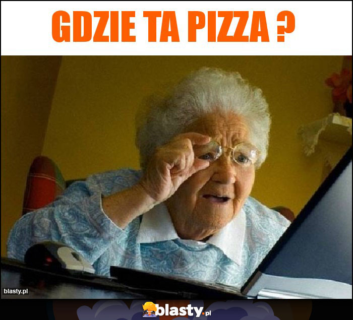 Gdzie ta pizza ?