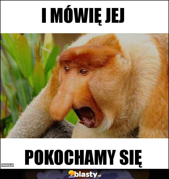 I mówię jej