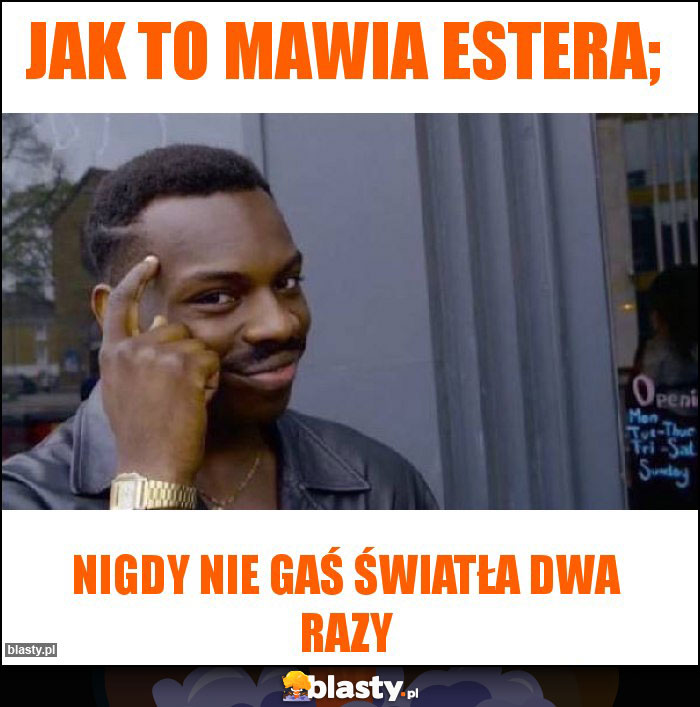 Jak to mawia Estera;