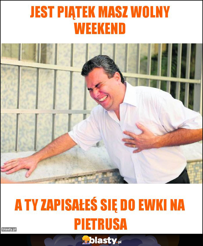 Jest piątek masz wolny weekend