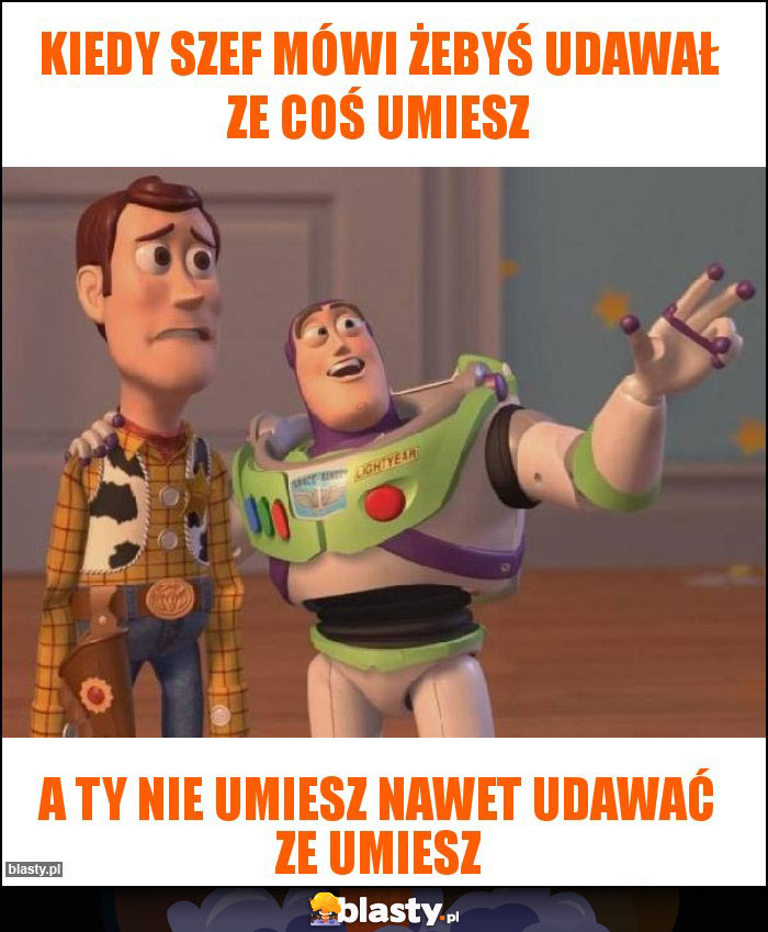 Kiedy szef mówi żebyś udawał ze coś umiesz