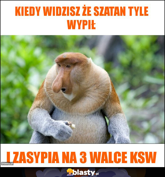 Kiedy widzisz że szatan tyle wypił