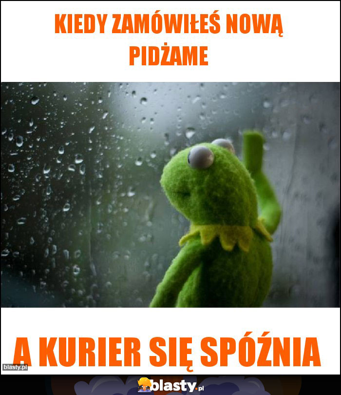 Kiedy zamówiłeś nową pidżame