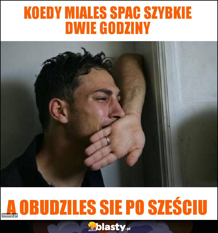 Koedy miales spac szybkie dwie godziny