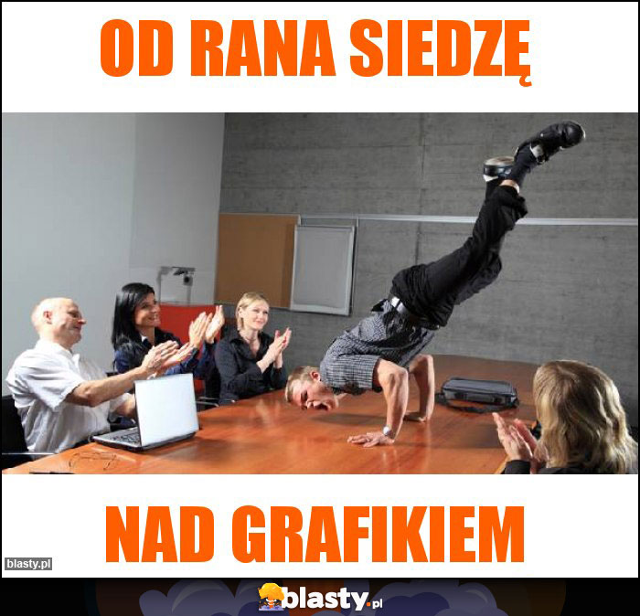 Od rana siedzę