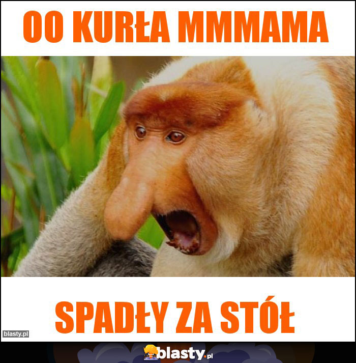 oo kurła mmmama