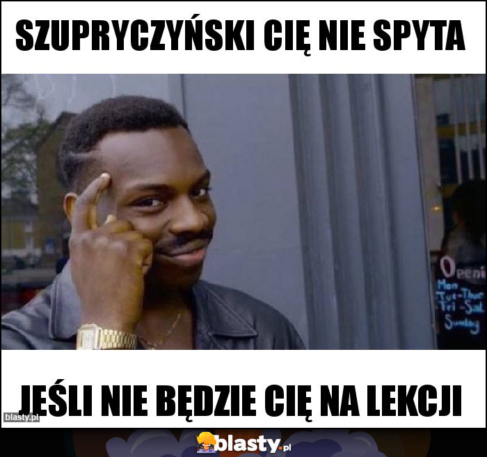 SZUPRYCZYŃSKI CIĘ NIE SPYTA