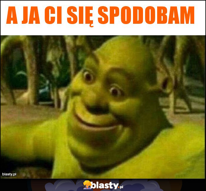 A ja ci się spodobam