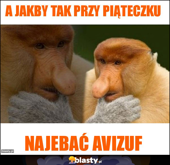 A jakby tak przy piąteczku