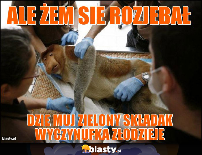 Ale żem sie rozjebał