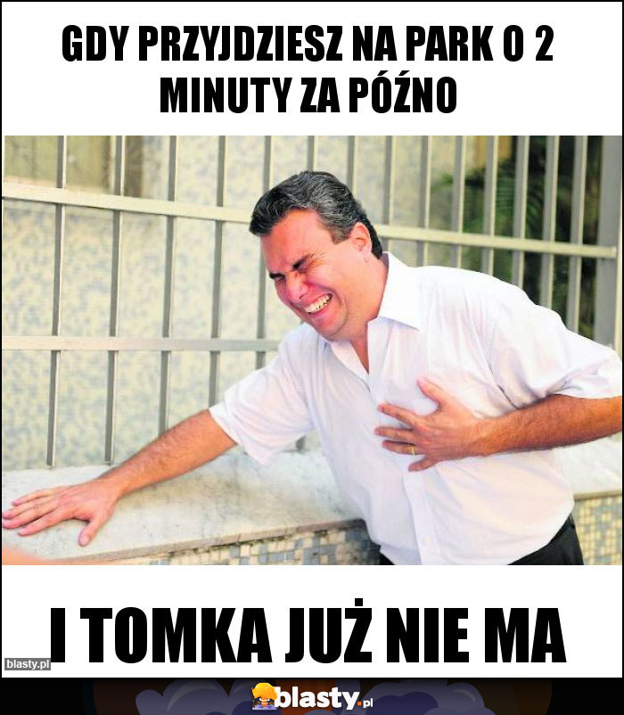 Gdy przyjdziesz na park o 2 minuty za późno