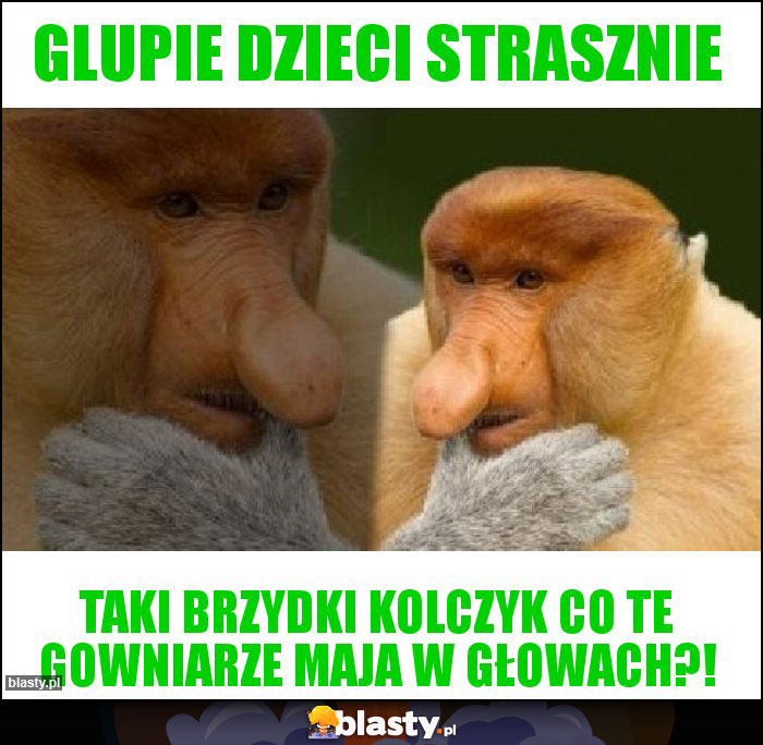 Glupie dzieci strasznie