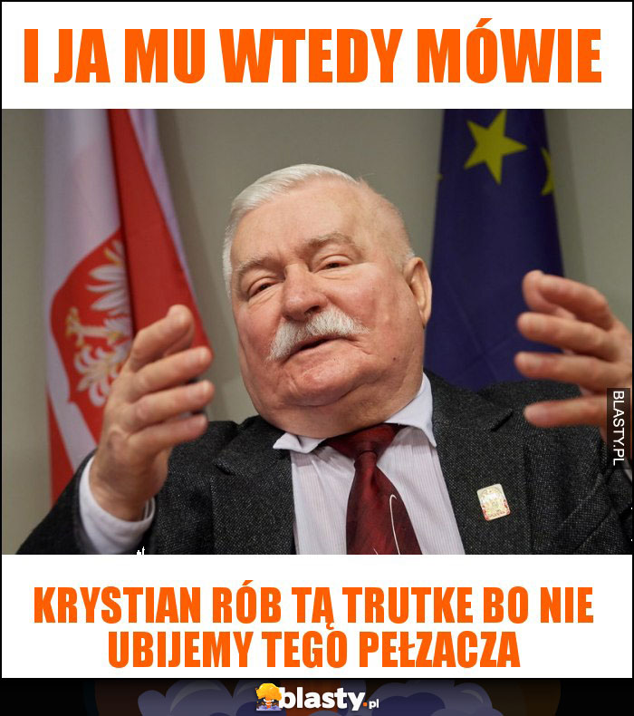 I ja mu wtedy mówie